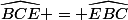\widehat{BCE} = \widehat{EBC}