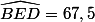 \widehat{BED}=67,5