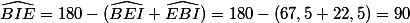 \widehat{BIE}=180-(\widehat{BEI}+\widehat{EBI})=180-(67,5+22,5)=90