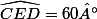\widehat{CED}=60°