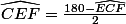 \widehat{CEF}=\frac{180-\widehat{ECF}}{2}