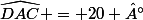 \widehat{DAC} = 20 °
