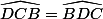 \widehat{DCB}=\widehat{BDC}