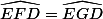 \widehat{EFD}=\widehat{EGD}