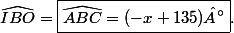 \widehat{IBO}=\boxed{\widehat{ABC}=(-x+135)°}.