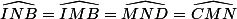 \widehat{INB}=\widehat{IMB}=\widehat{MND}=\widehat{CMN}