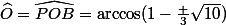 \widehat{O}=\widehat{POB}=\arccos(1-\frac 3{\sqrt{10}})