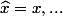 \widehat{x}=x,...