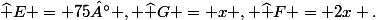 \widehat E = 75° , \widehat G = x , \widehat F = 2x .