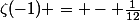 \zeta(-1) = - \frac{1}{12}