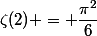 \zeta(2) = \dfrac{\pi^2}{6}