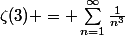 \zeta(3) = \sum_{n=1}^\infty\frac{1}{n^3}