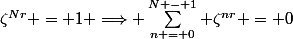 \zeta^{Nr} = 1 \Longrightarrow \sum\limits^{N - 1}_{n = 0} \zeta^{nr} = 0