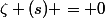 \zeta (s) = 0