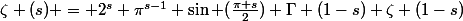 \zeta (s) = 2^s \pi^{s-1} \sin (\frac{\pi s}{2}) \Gamma (1-s) \zeta (1-s)
