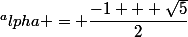 ^alpha = \dfrac{-1 + \sqrt{5}}{2}