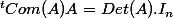 ^tCom(A)A=Det(A).I_n