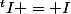 ^tI = I