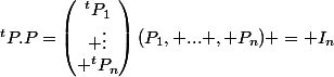 ^tP.P=\begin{pmatrix}^tP_1\\ \vdots\\ ^tP_n\end{pmatrix}(P_1, ... , P_n) = I_n