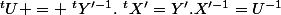 ^tU = ~^tY'^{-1}.~^tX'=Y'.X'^{-1}=U^{-1}