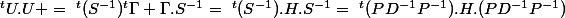 ^tU.U =~^t(S^{-1})^t\Gamma \Gamma.S^{-1}=~^t(S^{-1}).H.S^{-1}=~^t(PD^{-1}P^{-1}).H.(PD^{-1}P^{-1})
