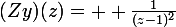 {(Zy)(z)= \large \frac{1}{(z-1)^2}}