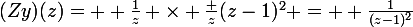 {(Zy)(z)= \large \frac{1}{z} \times \frac {z}{(z-1)^2}{\normalsize = } \frac{1}{(z-1)^2}}