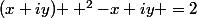 {(x+iy) } ^{2}-x+iy =2
