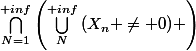 {\bigcap_{N=1}^{+inf}\left({\bigcup_{N}^{+inf}{(X_n \neq 0)}}} \right)