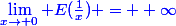 {\blue{\lim_{x\rightarrow 0} E(\frac{1}{x}) = +\infty}}