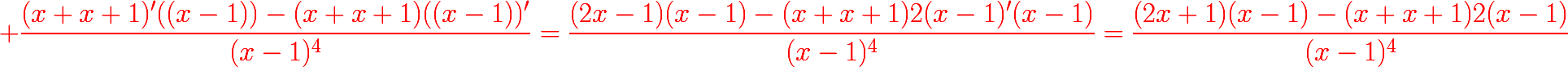 {\color{red}{\huge \dfrac{(x+x+1)'((x-1))-(x+x+1)((x-1))'}{(x-1)^{4}}=\dfrac{(2x-1)(x-1)-(x+x+1)2(x-1)'(x-1)}{(x-1)^{4}}=\dfrac{(2x+1)(x-1)-(x+x+1)2(x-1)}{(x-1)^{4}}}}