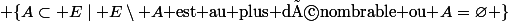 {\displaystyle \{A\subset E\mid E\setminus A{\mbox{ est au plus dénombrable ou }}A=\varnothing \}}