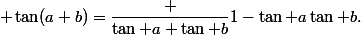{\displaystyle \tan(a+b)={\dfrac {\tan a+\tan b}{1-\tan a\tan b}}.}