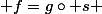 {\displaystyle f=g\circ s} 
