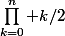 {\prod_{k=0}^n k/2