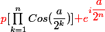{\red{p}}[\prod^{n}_{k=1}Cos(\dfrac{a}{2^k})]{\red e^{i\dfrac{a}{2^n}}}