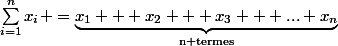 {\sum_{i=1}^{n}{x_i}} =\underbrace{x_1 + x_2 + x_3 + ... x_n}_{\text{n termes}}