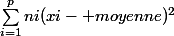 {\sum_{i=1}^{p}{ni(xi- moyenne)^2}