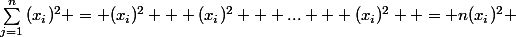 {\sum_{j=1}^{n}{(x_{i})^{2}} = (x_i)^2 + (x_i)^2 + ... + (x_i)^2  = n(x_i)^2 