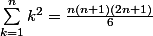 {\sum_{k=1}^{n}{k^2=\frac{n(n+1)(2n+1)}{6}}}