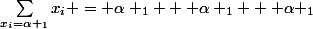 {\sum_{x_{i}=\alpha _{1}}^{}{x_{i}}} = \alpha _{1} + \alpha _{1} + \alpha _{1}