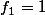{{f}_{1}}=1