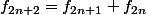 {{f}_{2n+2}}={{f}_{2n+1}}+{{f}_{2n}}