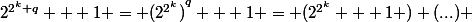 {2^{2^k q}} + 1 = {(2^{2^k})}^{q} + 1 = (2^{2^k} + 1 ) (...) 