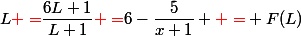 {L{\red =}\dfrac{6L+1}{L+1}{\red =}6-\dfrac{5}{x+1} {\red =} F(L)