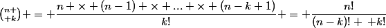{n \choose k} = \dfrac{n \times (n-1) \times ... \times (n-k+1)}{k!} = \dfrac{n!}{(n-k)! \, k!}