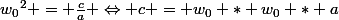 {w_0}^2 = \frac{c}{a} \Leftrightarrow c = w_0 * w_0 * a