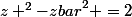 {z} ^{2}-{zbar}^{2} =2