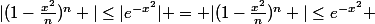 |(1-\frac{x^2}{n})^n }|\leq{|e^{-x^2}}| = |(1-\frac{x^2}{n})^n }|\leq{e^{-x^2}} 