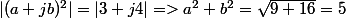 |(a+jb)^2|=|3+j4|=>a^2+b^2=\sqr{9+16}=5